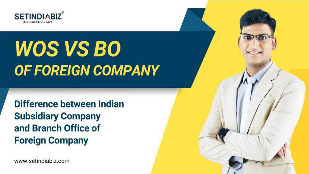 Difference between Indian Subsidiary Company and Branch Office of Foreign Company | WOS Vs BO of Foreign Company