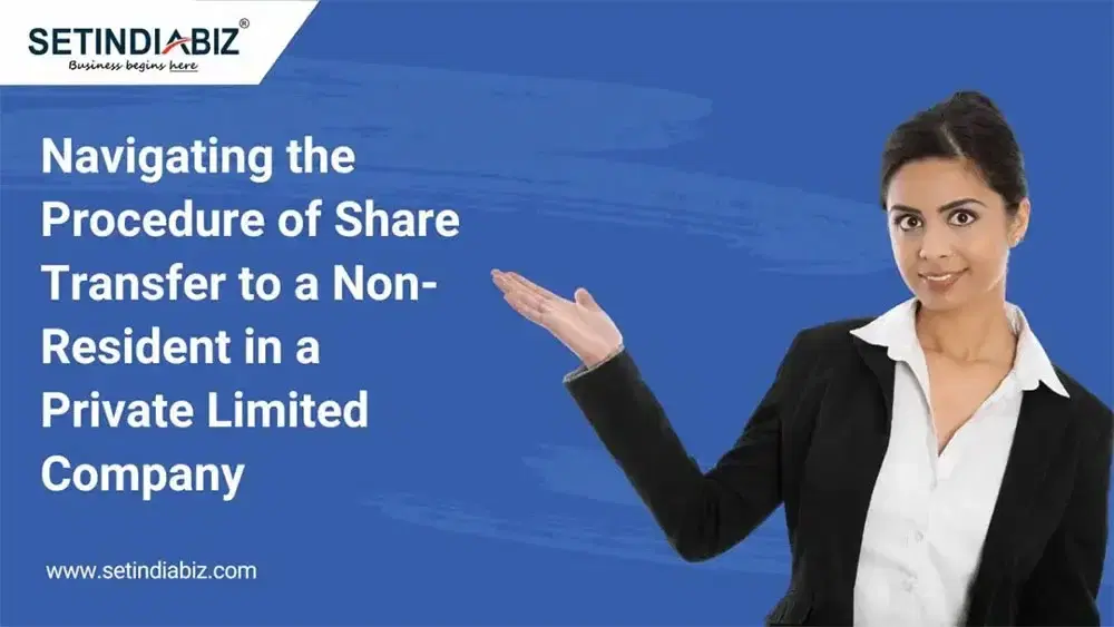 Navigating the Procedure of Share Transfer to a Non-Resident in a Private Limited Company