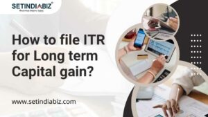 How to file ITR for Long term Capital gain?
