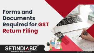 Forms and Documents Required for GST Return Filing