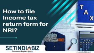 How to file Income tax return form for NRI