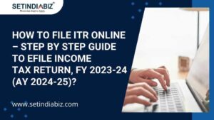 How To File ITR Online – Step by Step Guide to Efile Income Tax Return, FY 2023-24 (AY 2024-25)?