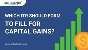 Which ITR Should form to fill for capital gains?