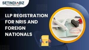 LLP Registration for NRIs and Foreign Nationals