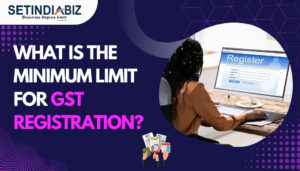 What is the Minimum Limit for GST Registration?